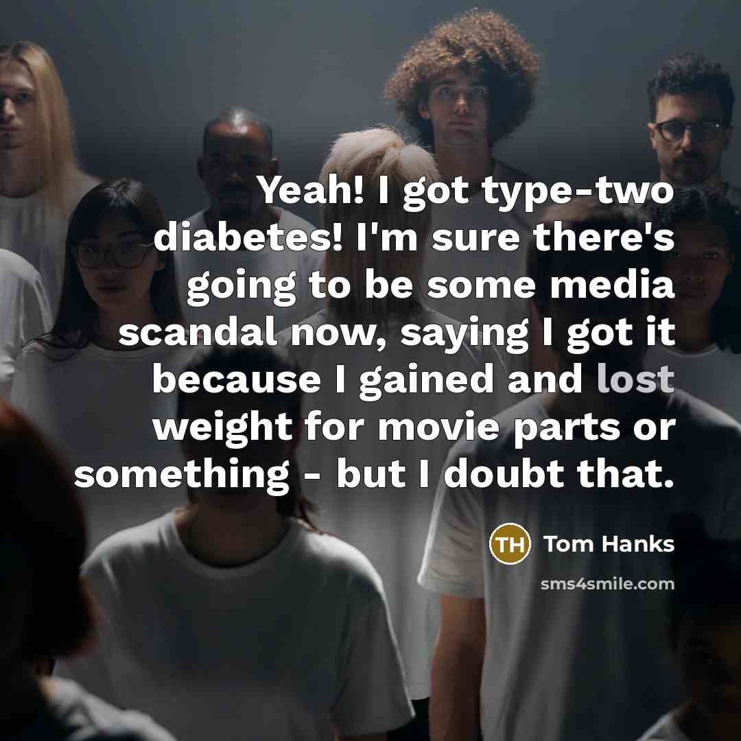 “Yeah! I got type-two diabetes! I'm sure there's going to…” quote by Tom Hanks