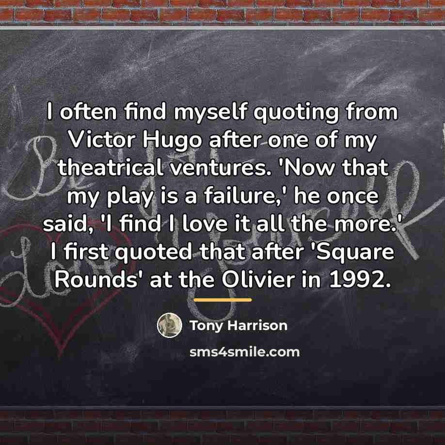 “I often find myself quoting from Victor Hugo after one…” quote by Tony Harrison