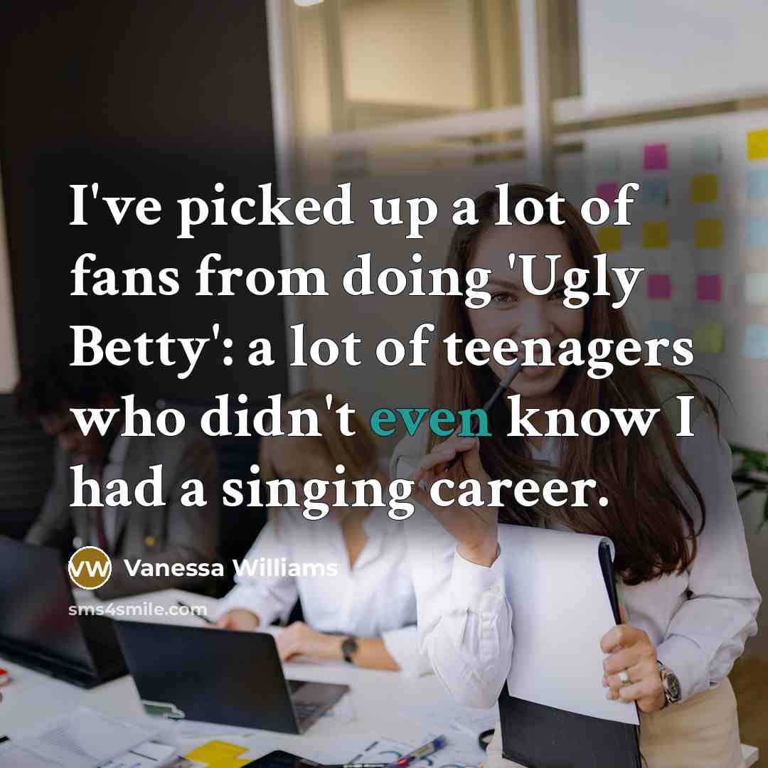 “I've picked up a lot of fans from doing 'Ugly…” quote by Vanessa Williams