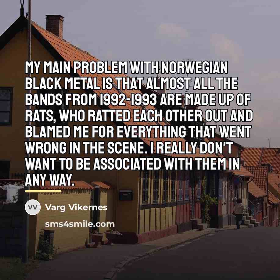 “My main problem with Norwegian Black Metal is that almost…” quote by Varg Vikernes