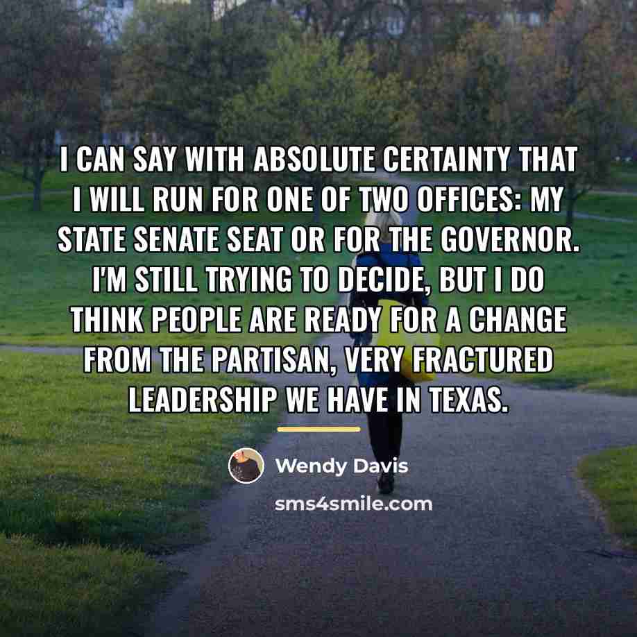 “I can say with absolute certainty that I will run…” quote by Wendy Davis