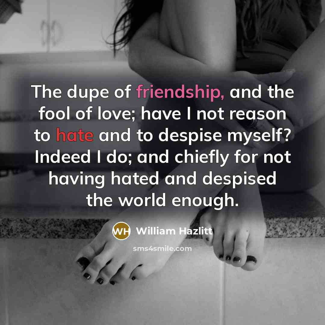 “The dupe of friendship, and the fool of love; have…” quote by William Hazlitt