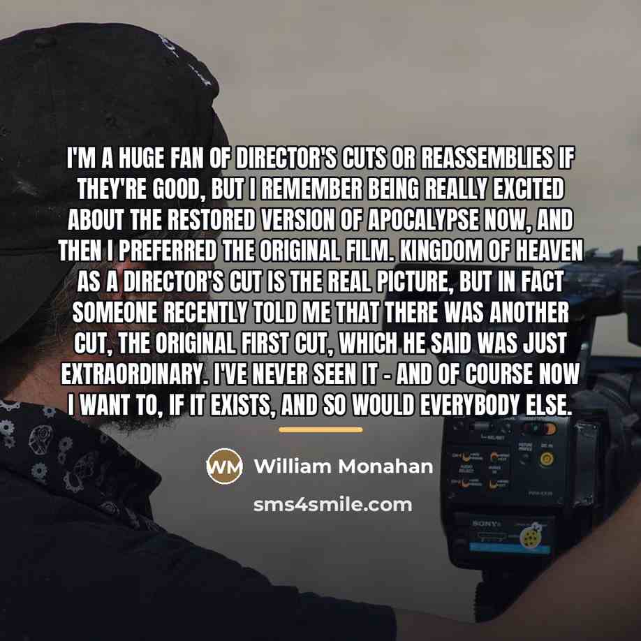 “I'm a huge fan of director's cuts or reassemblies if…” quote by William Monahan