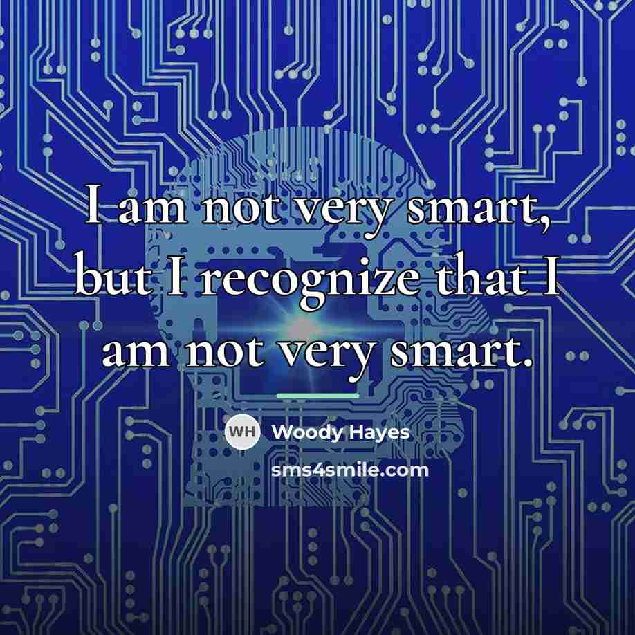 “I am not very smart, but I recognize that I…” quote by Woody Hayes