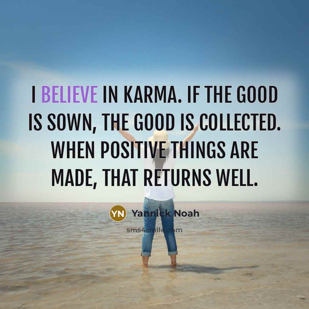 “I believe in Karma. If the good is sown, the…” quote by Yannick Noah