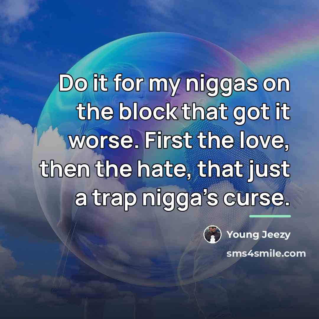 “Do it for my niggas on the block that got…” quote by Young Jeezy