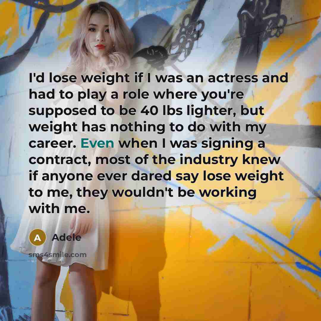 “I'd lose weight if I was an actress and had…” quote by Adele