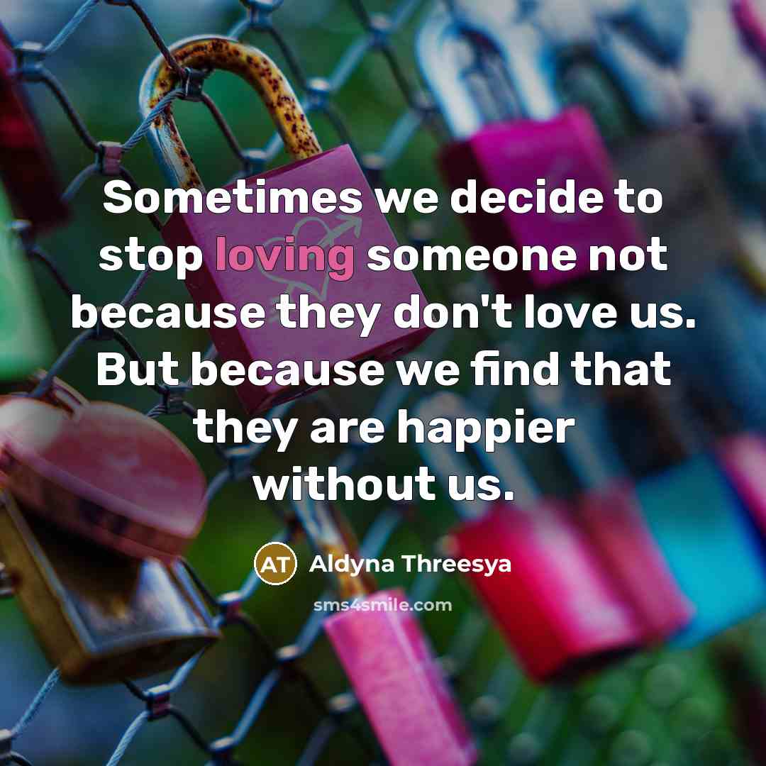 “Sometimes we decide to stop loving someone not because they…” quote by Aldyna Threesya