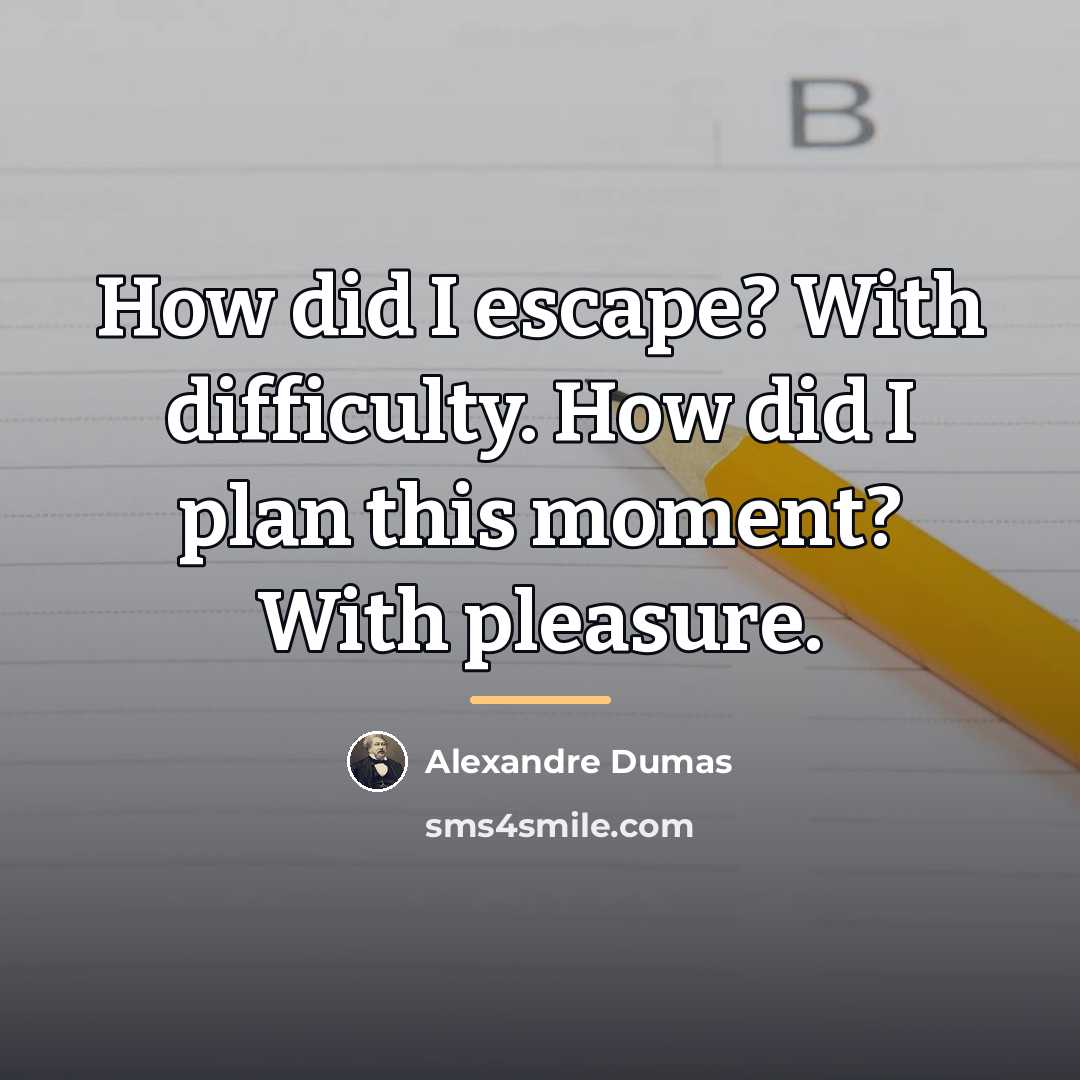 “How did I escape? With difficulty. How did I plan…” quote by Alexandre Dumas