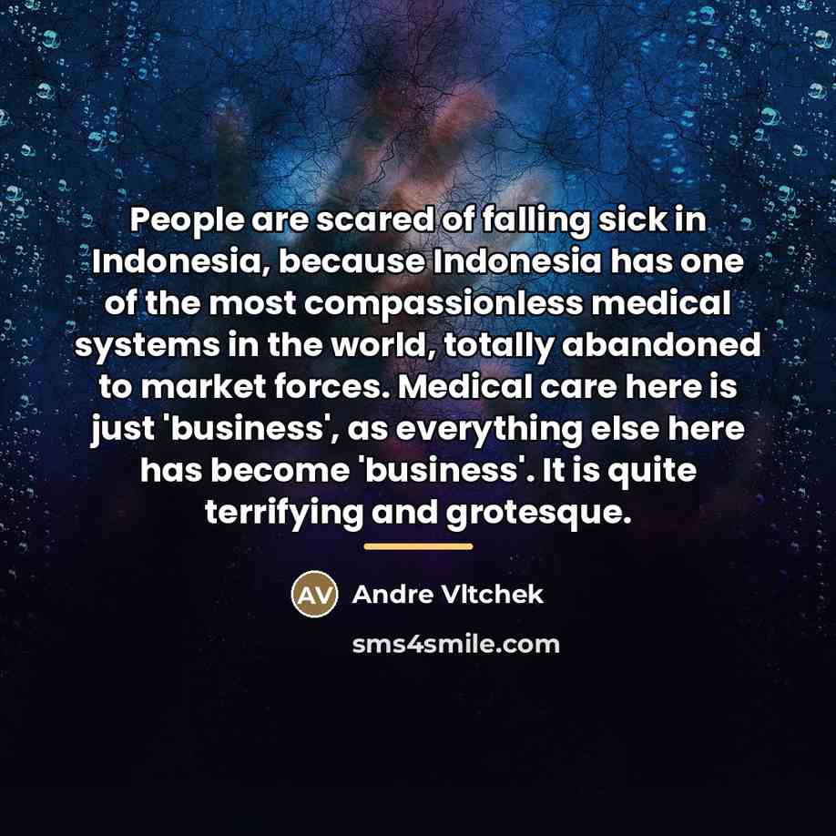 “People are scared of falling sick in Indonesia, because Indonesia…” quote by Andre Vltchek