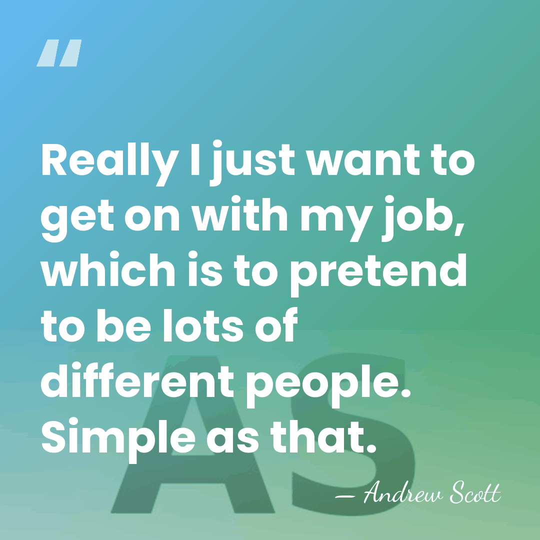 Really I just want to get on with my job, which is&hellip; - Andrew Scott