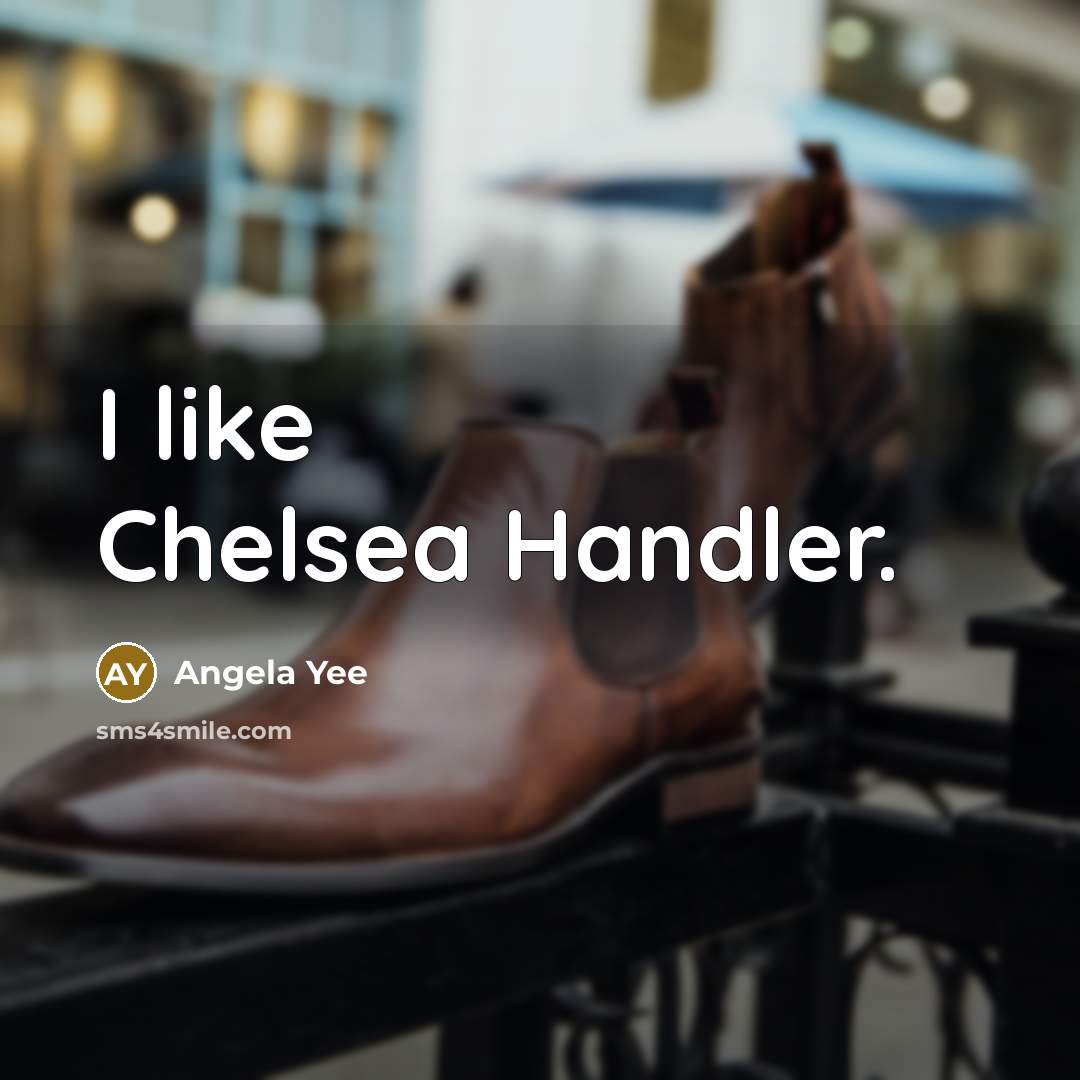 “I like Chelsea Handler.…” quote by Angela Yee