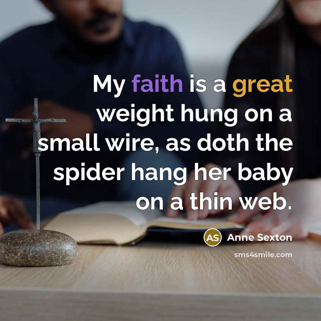 “My faith is a great weight hung on a small…” quote by Anne Sexton