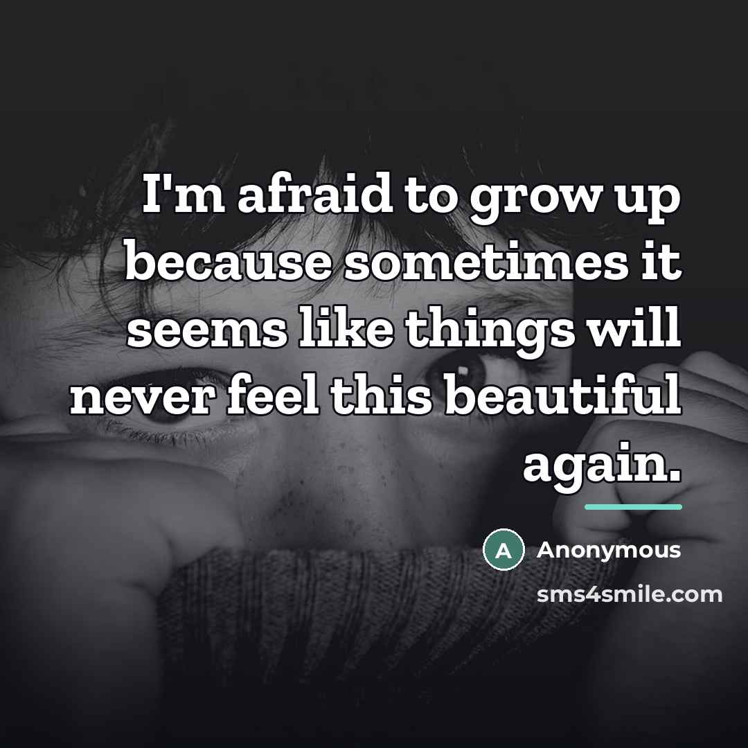 “I'm afraid to grow up because sometimes it seems like…” quote by Anonymous