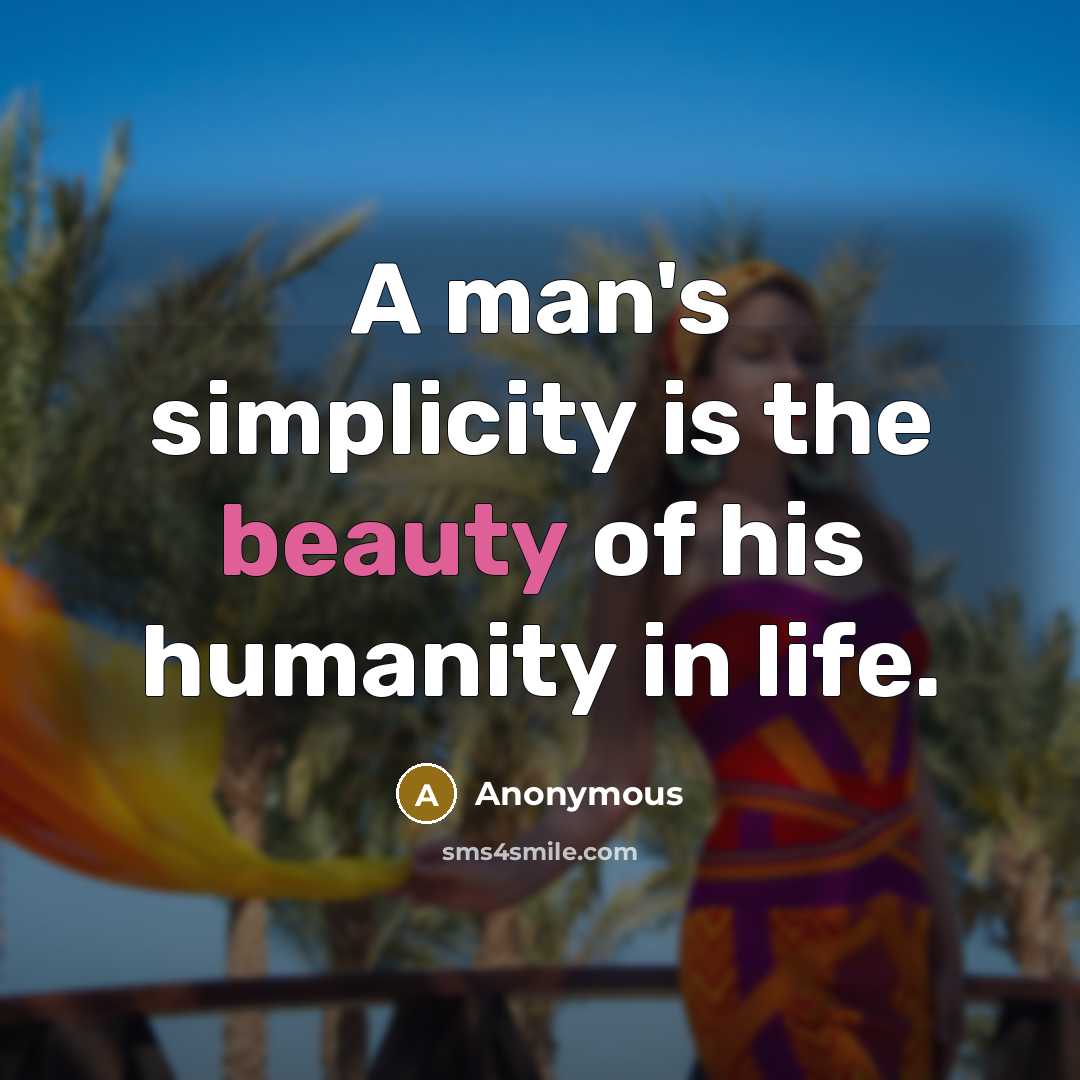 “A man's simplicity is the beauty of his humanity in…” quote by Anonymous