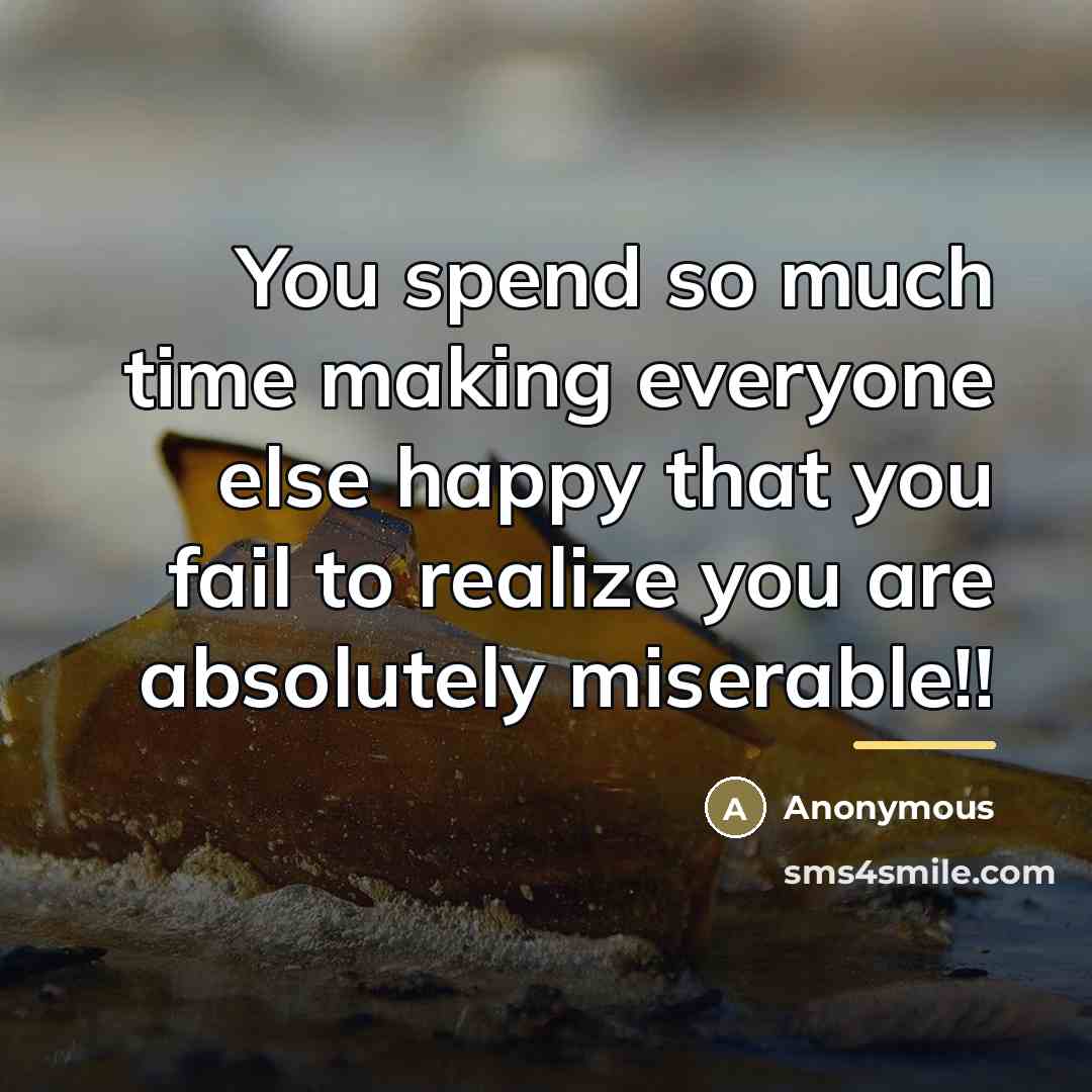 “You spend so much time making everyone else happy that…” quote by Anonymous
