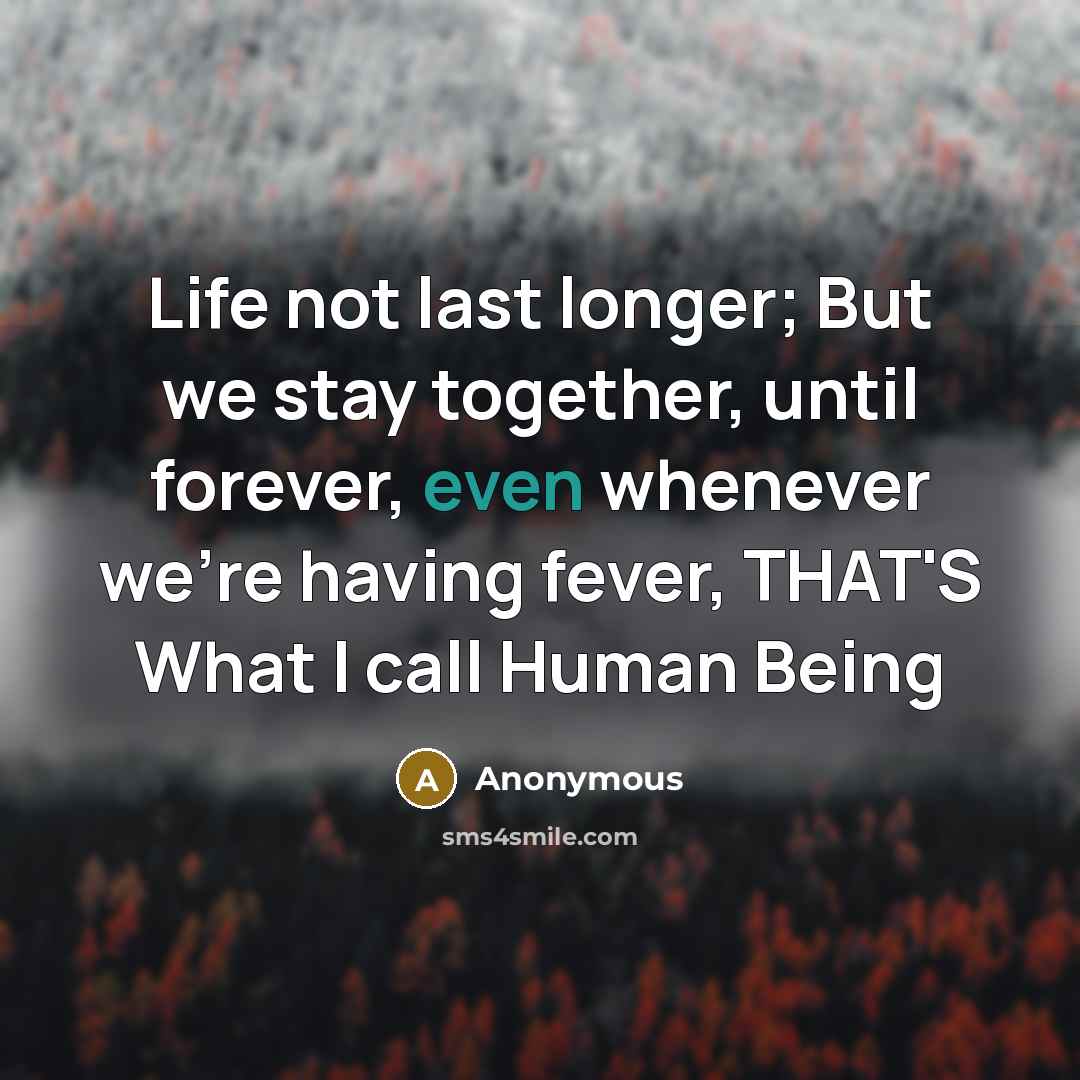 “Life not last longer; But we stay together, until forever,…” quote by Anonymous