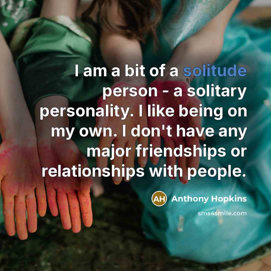 “I am a bit of a solitude person - a…” quote by Anthony Hopkins