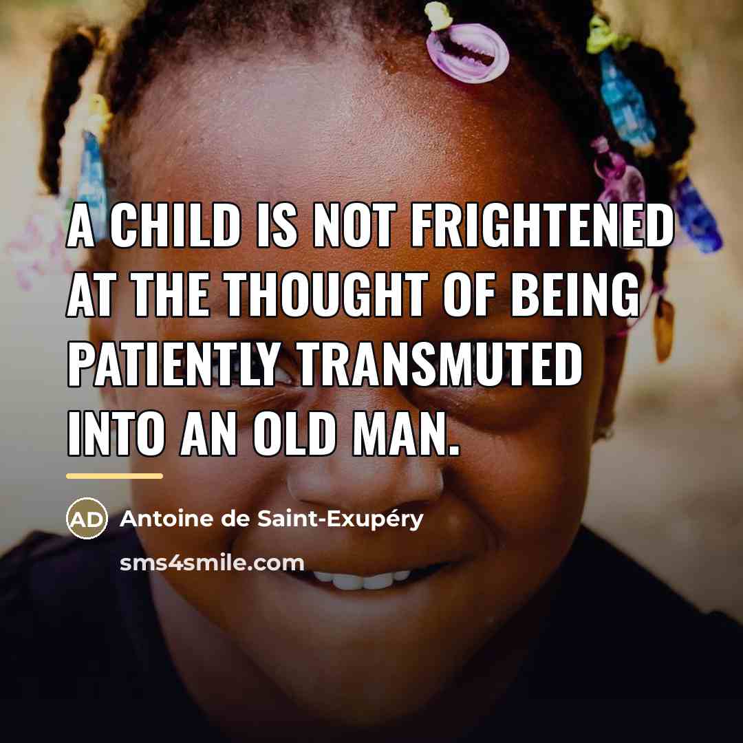 “A child is not frightened at the thought of being…” quote by Antoine de Saint-Exupery