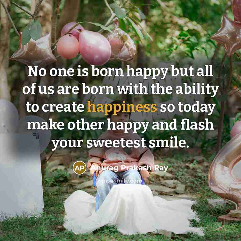 “No one is born happy but all of us are…” quote by Anurag Prakash Ray