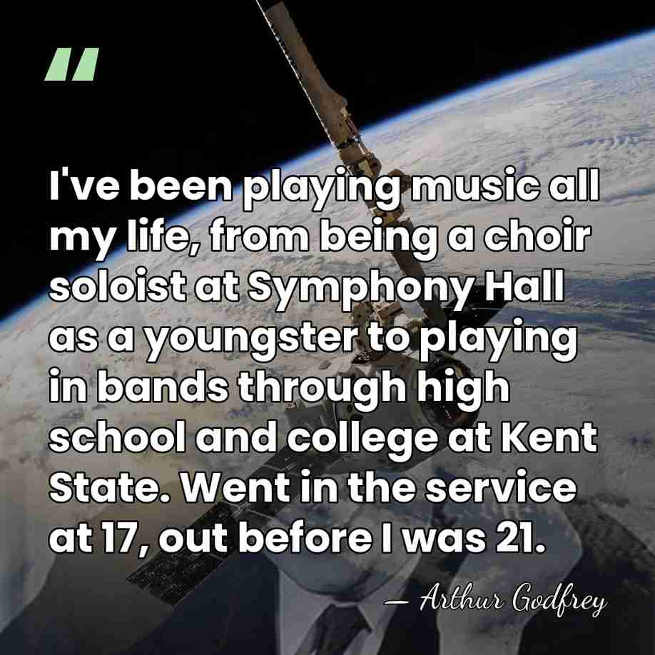 I've been playing music all my life, from being a choir soloist&hellip; - Arthur Godfrey