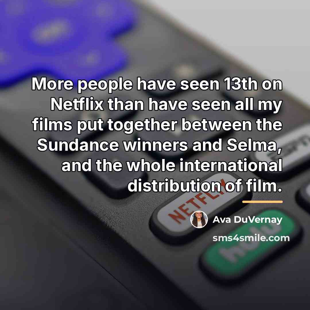 “More people have seen 13th on Netflix than have seen…” quote by Ava DuVernay