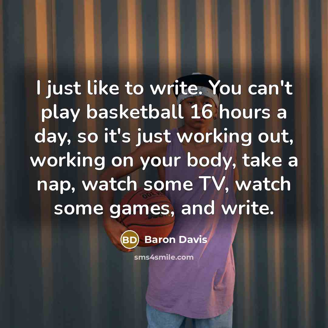 “I just like to write. You can't play basketball 16…” quote by Baron Davis