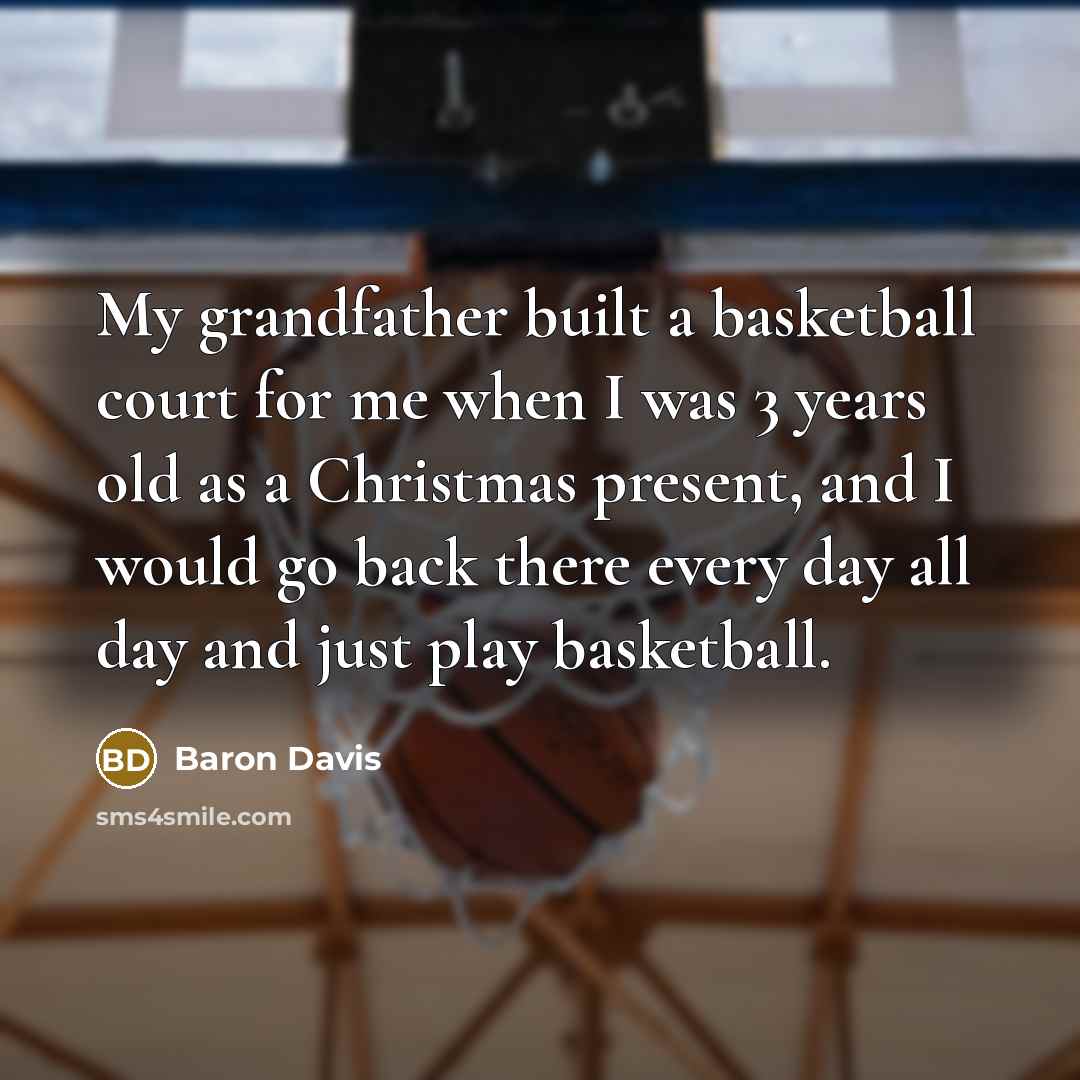 “My grandfather built a basketball court for me when I…” quote by Baron Davis