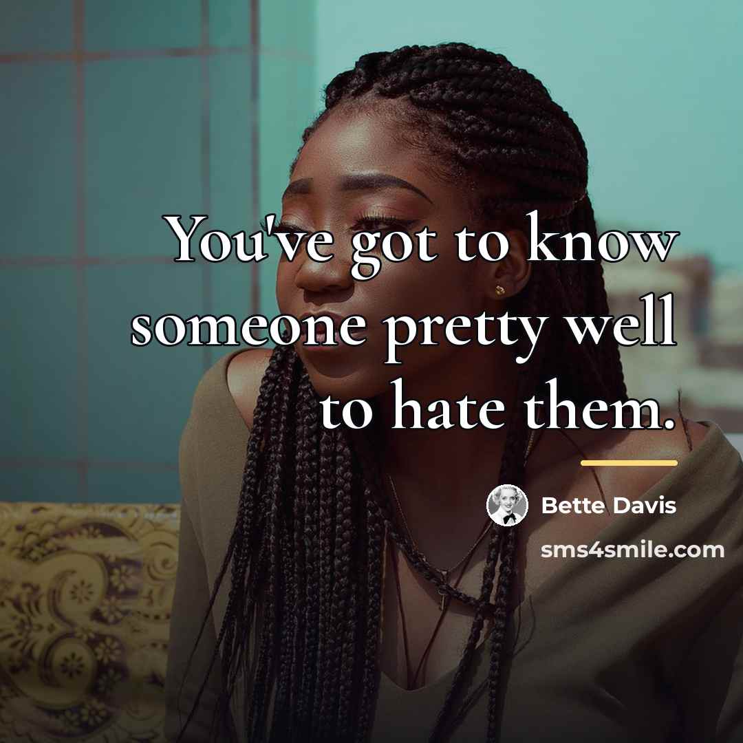“You've got to know someone pretty well to hate them.…” quote by Bette Davis
