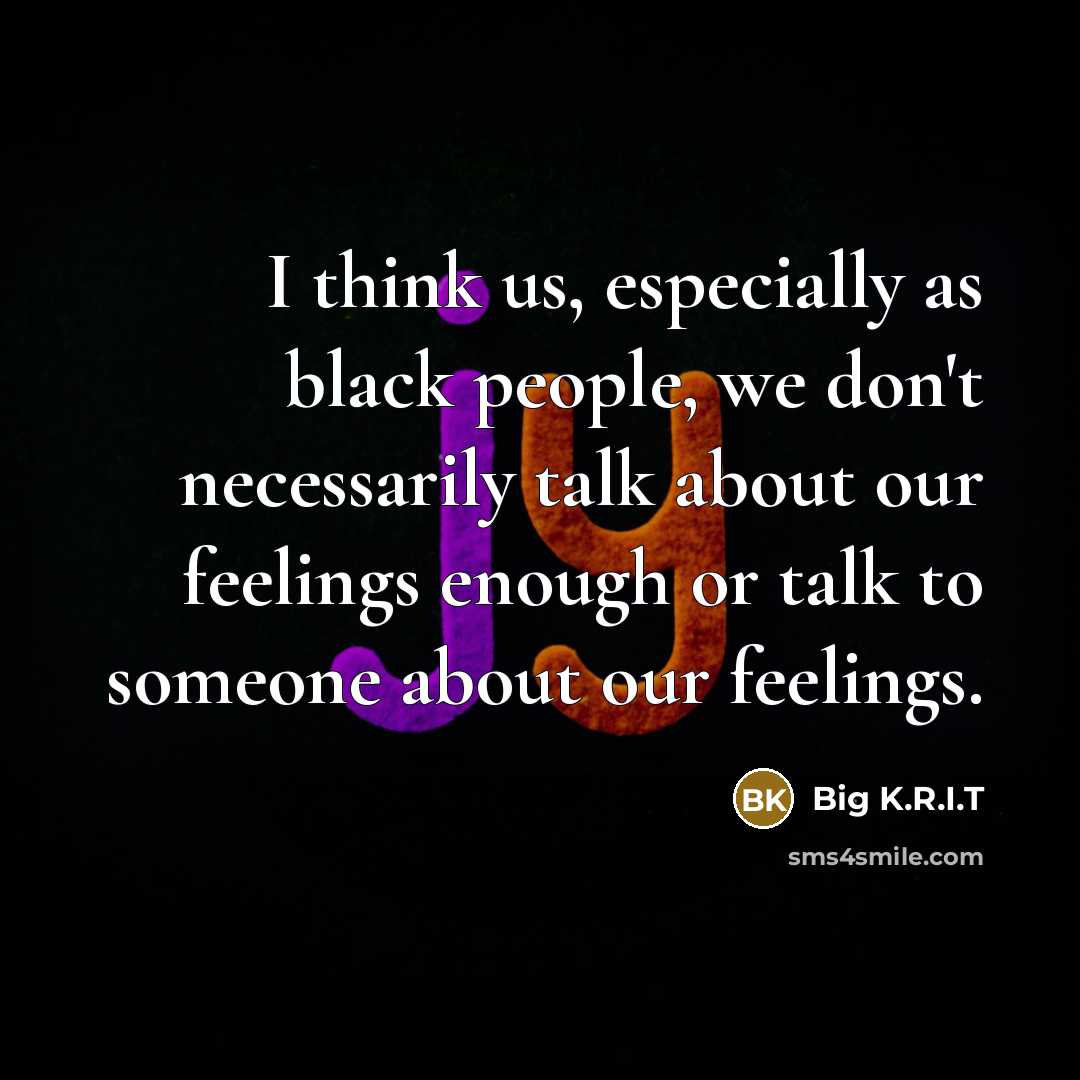 “I think us, especially as black people, we don't necessarily…” quote by Big K.R.I.T