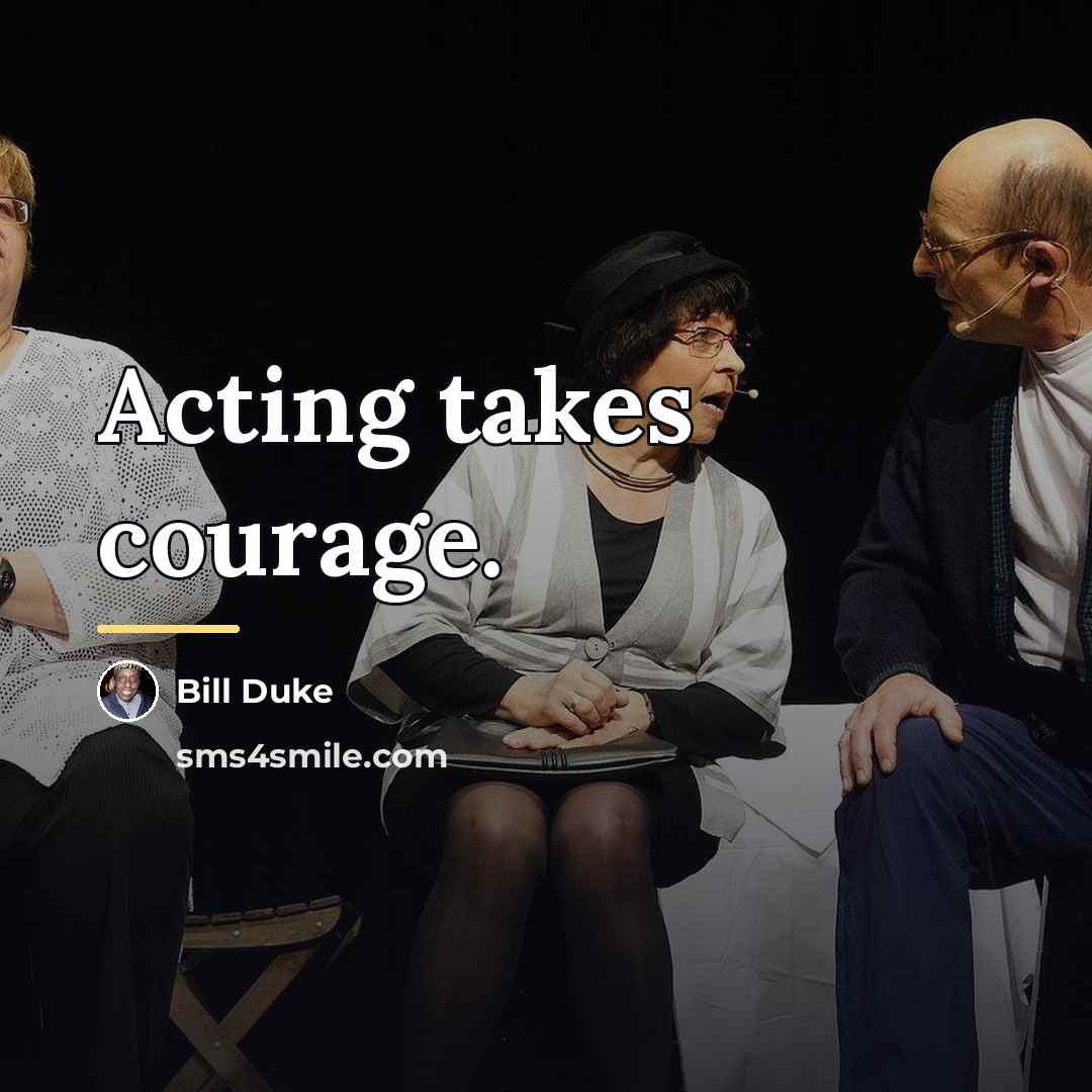 “Acting takes courage.…” quote by Bill Duke