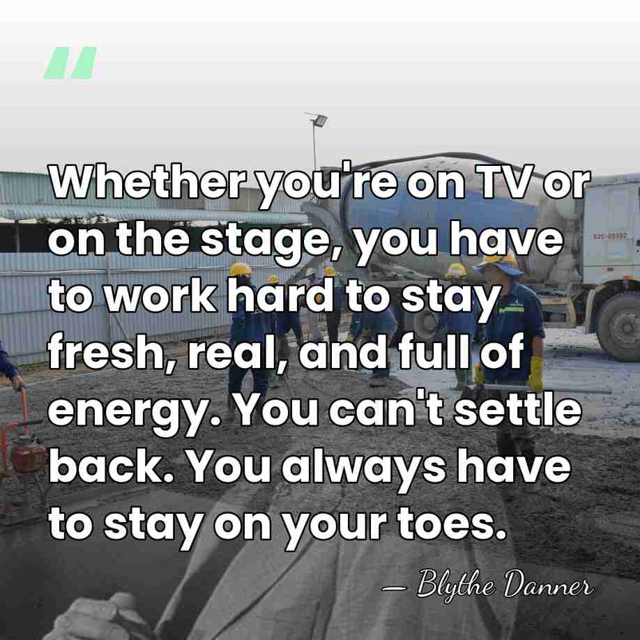 Whether you're on TV or on the stage, you have to work&hellip; - Blythe Danner