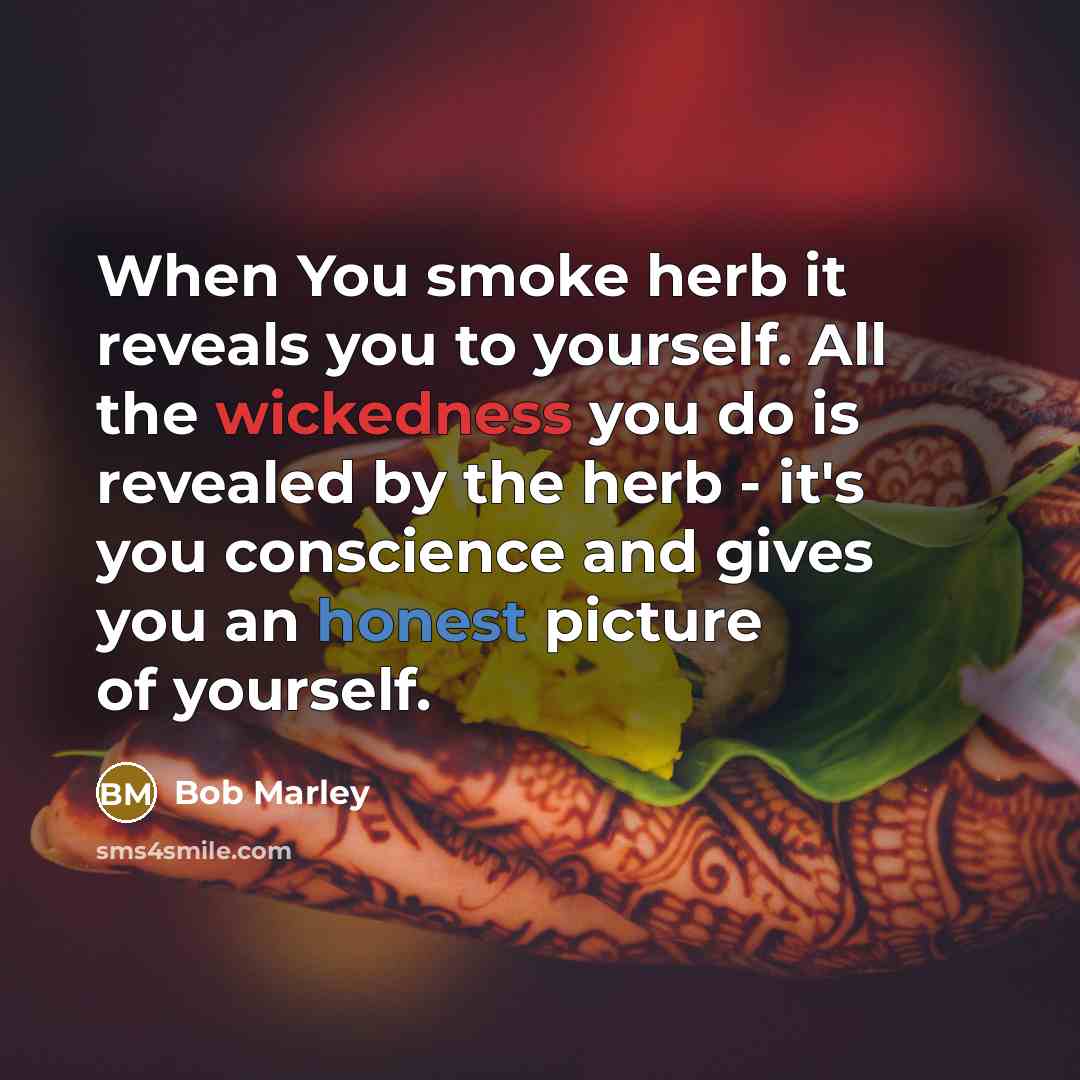 “When You smoke herb it reveals you to yourself. All…” quote by Bob Marley
