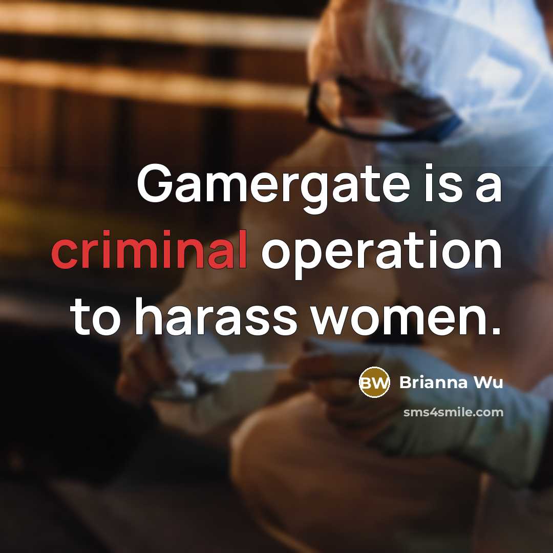 “Gamergate is a criminal operation to harass women.…” quote by Brianna Wu