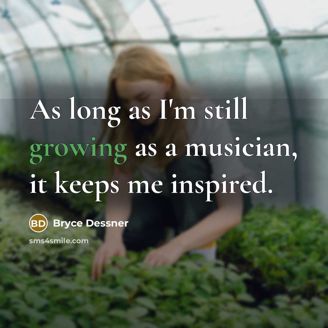 “As long as I'm still growing as a musician, it…” quote by Bryce Dessner
