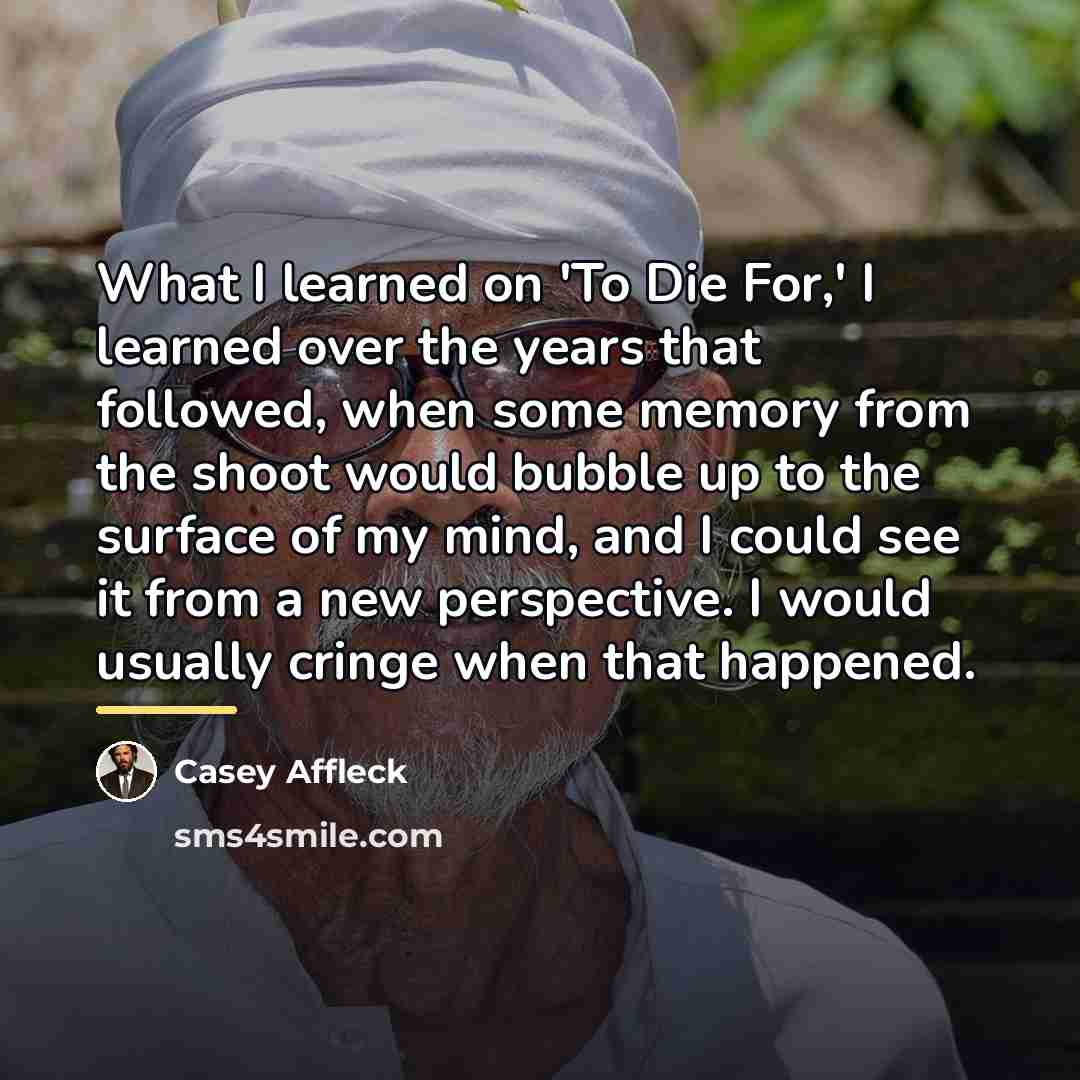 “What I learned on 'To Die For,' I learned over…” quote by Casey Affleck