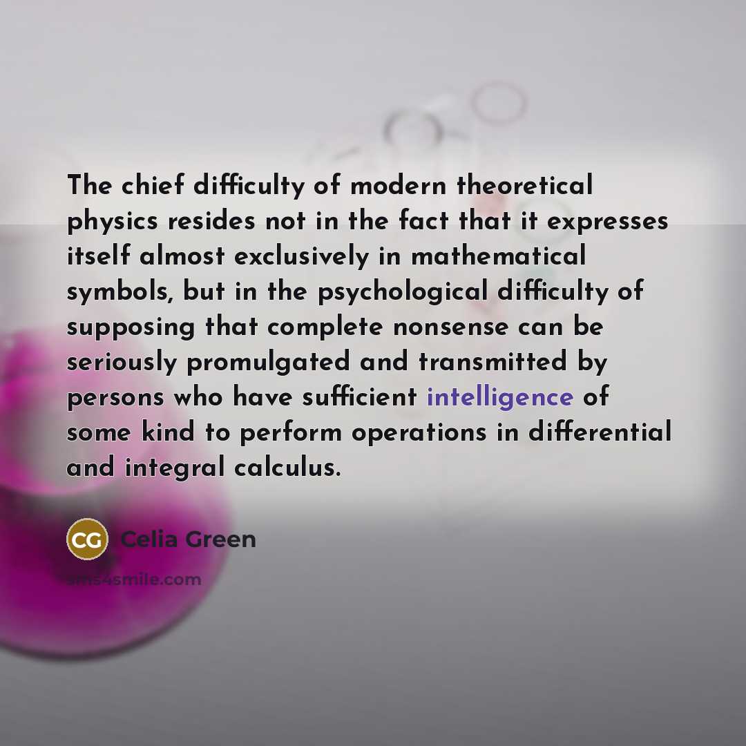 “The chief difficulty of modern theoretical physics resides not in…” quote by Celia Green