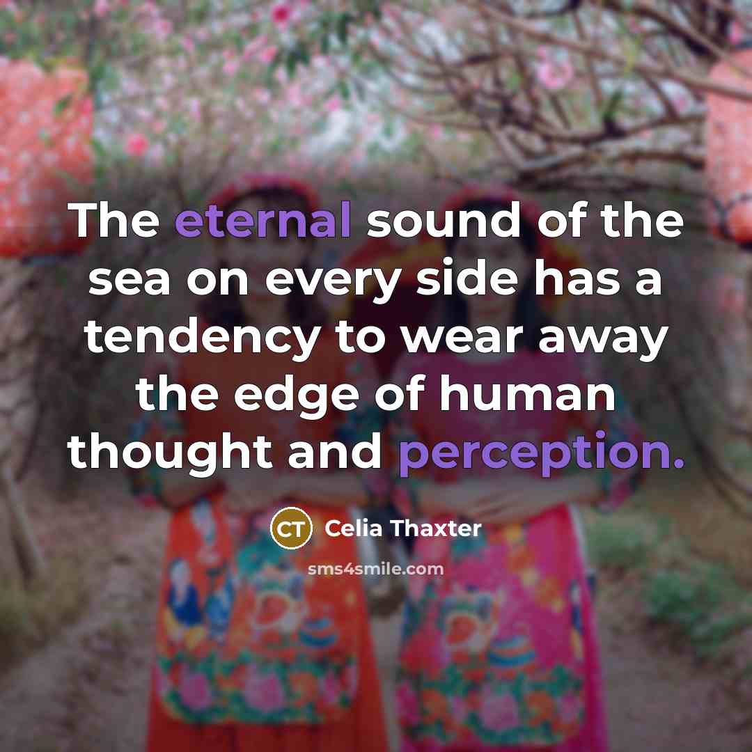 “The eternal sound of the sea on every side has…” quote by Celia Thaxter