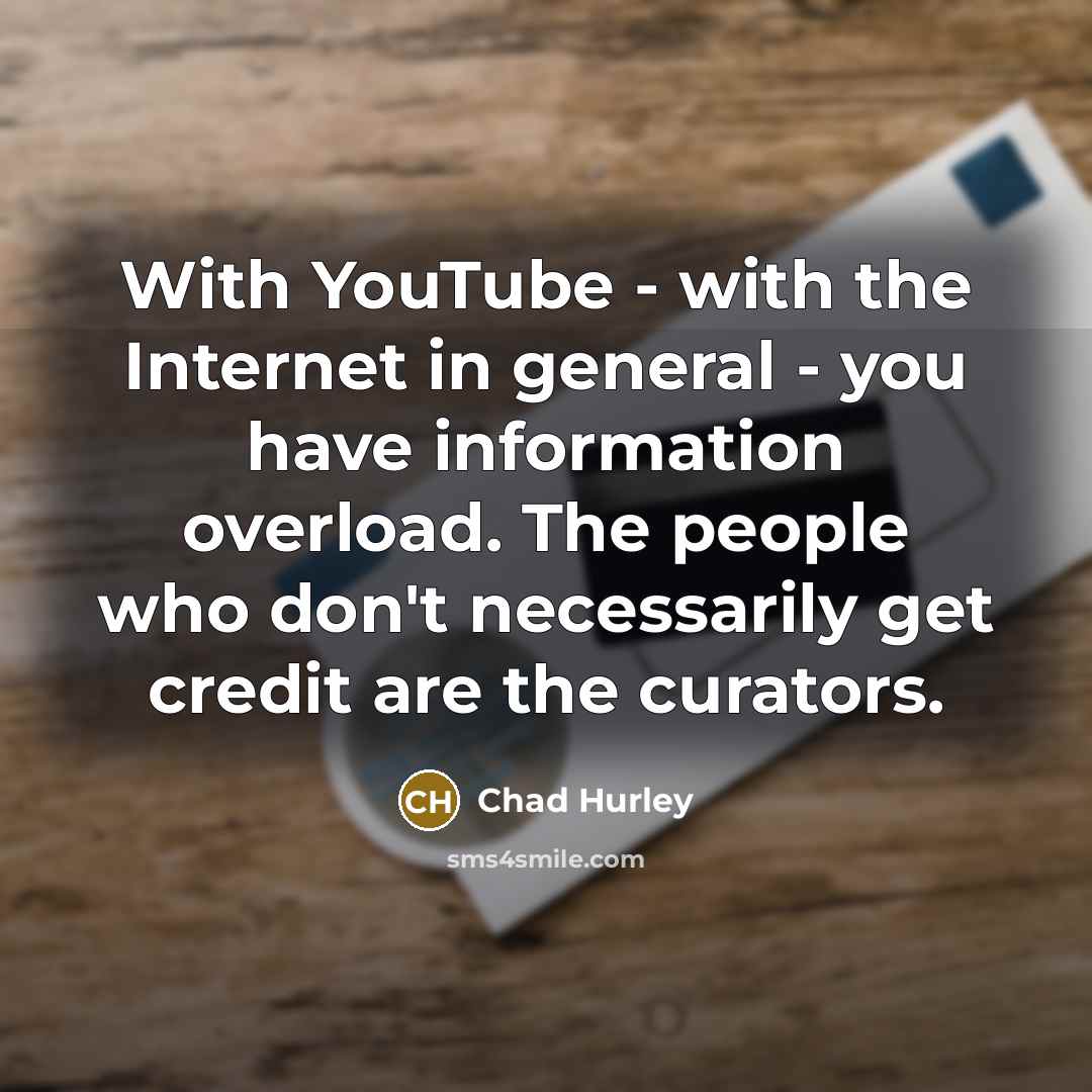 “With YouTube - with the Internet in general - you…” quote by Chad Hurley