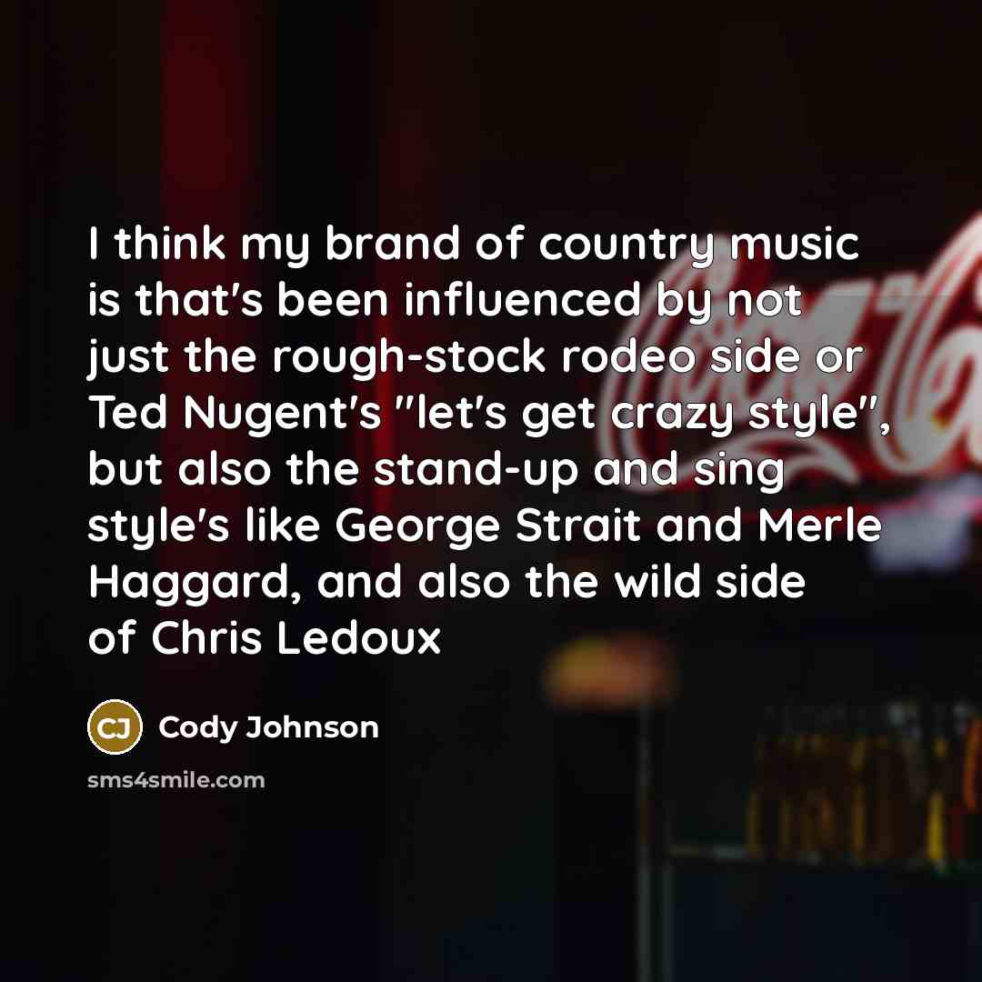 “I think my brand of country music is that's been…” quote by Cody Johnson