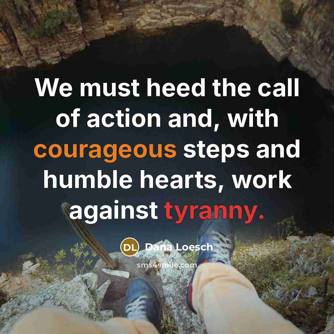 “We must heed the call of action and, with courageous…” quote by Dana Loesch