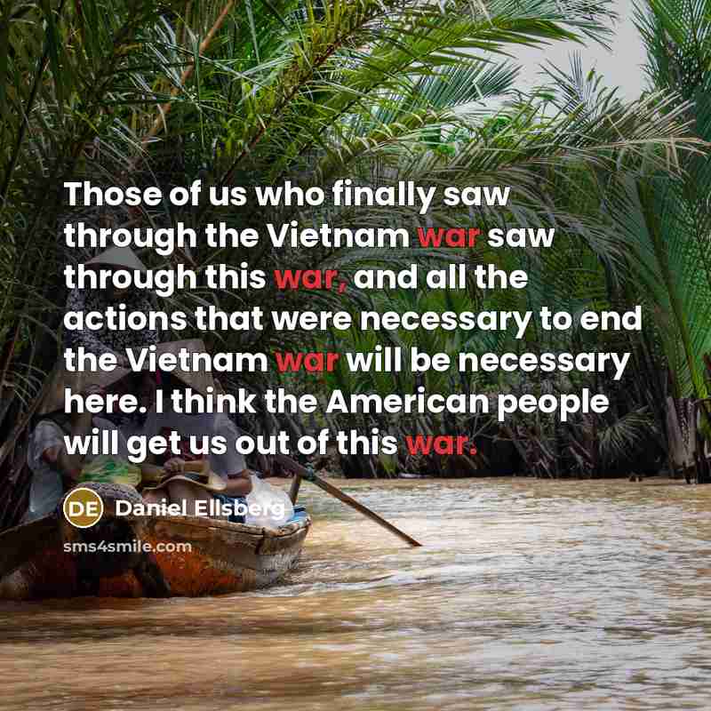 “Those of us who finally saw through the Vietnam war…” quote by Daniel Ellsberg