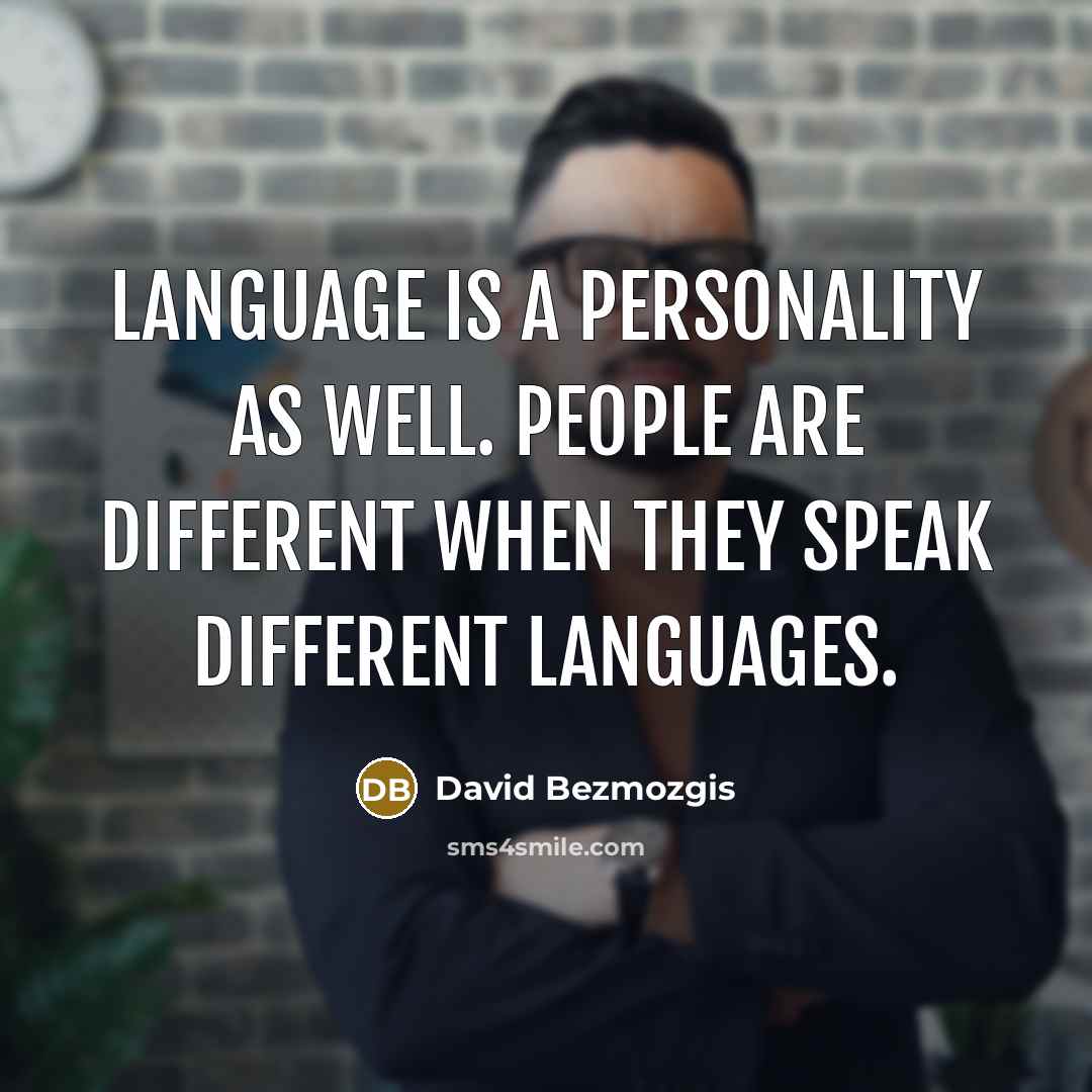 “Language is a personality as well. People are different when…” quote by David Bezmozgis