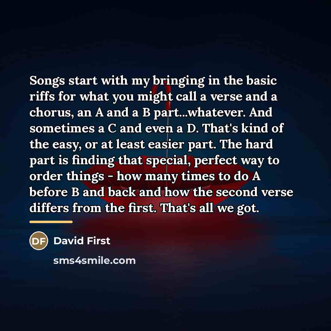 “Songs start with my bringing in the basic riffs for…” quote by David First