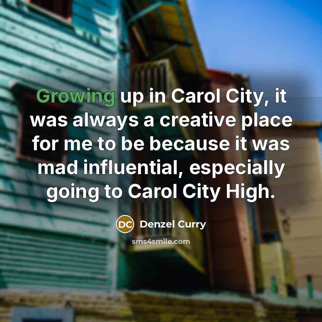 “Growing up in Carol City, it was always a creative…” quote by Denzel Curry