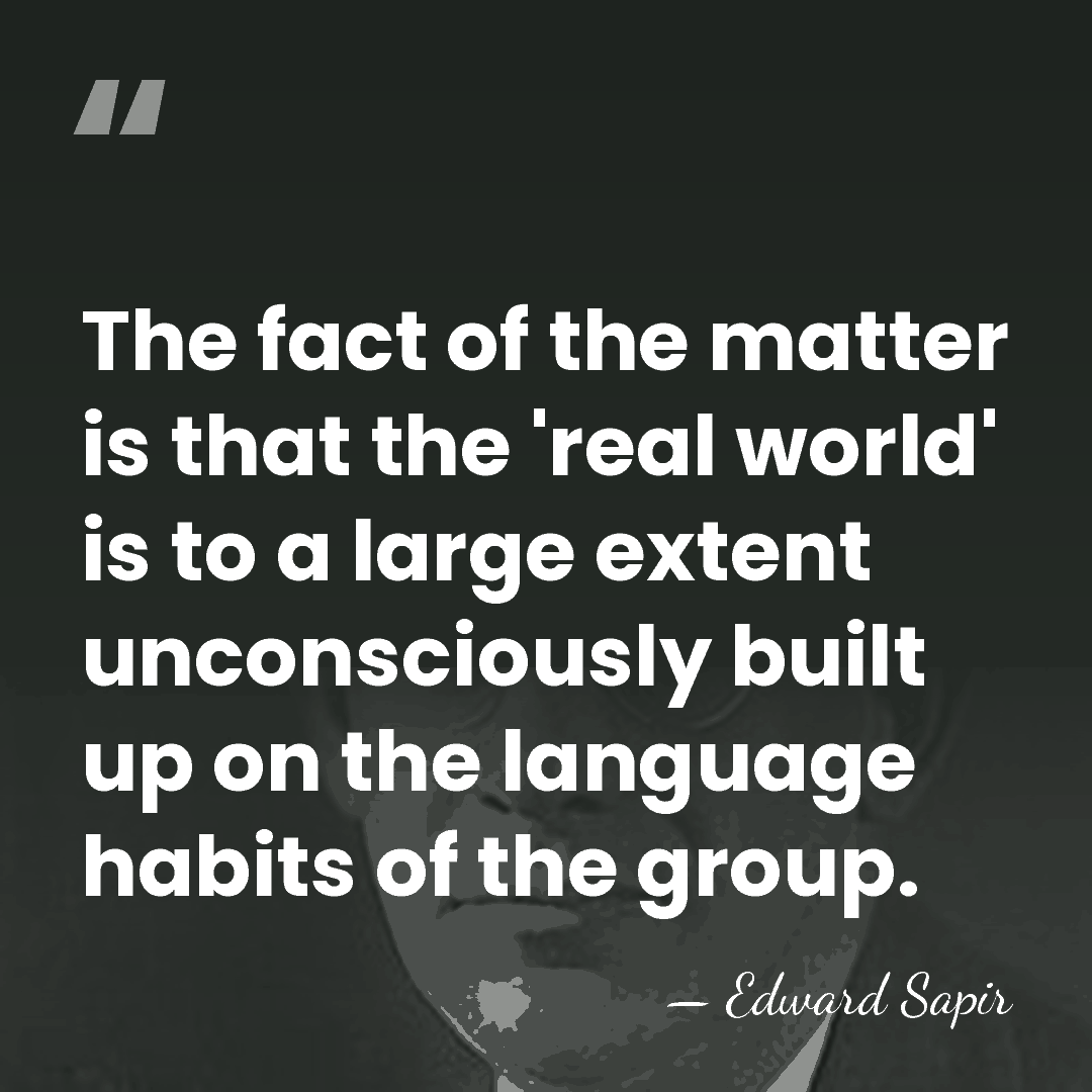 The fact of the matter is that the 'real world' is to&hellip; - Edward Sapir