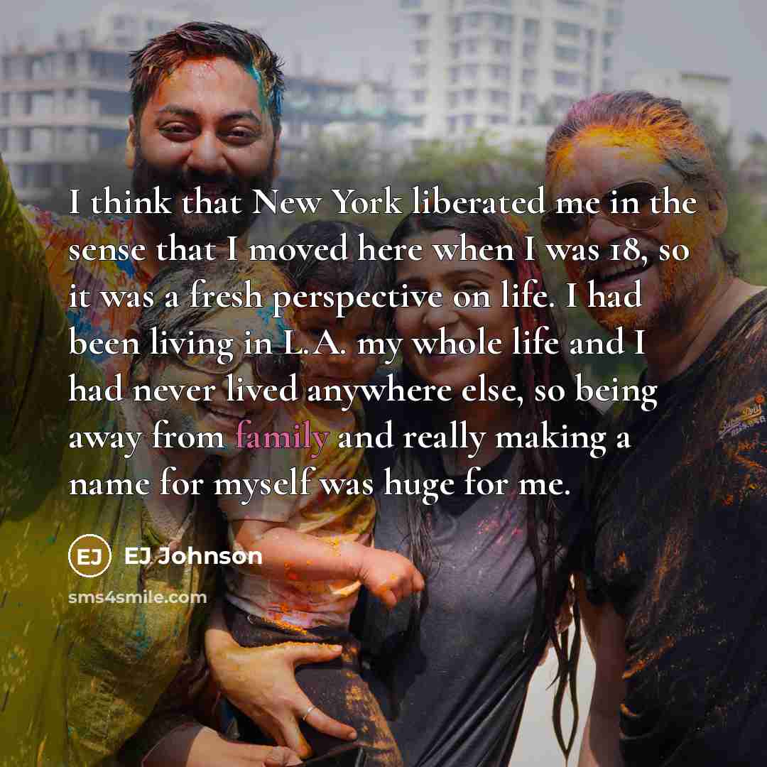 “I think that New York liberated me in the sense…” quote by EJ Johnson