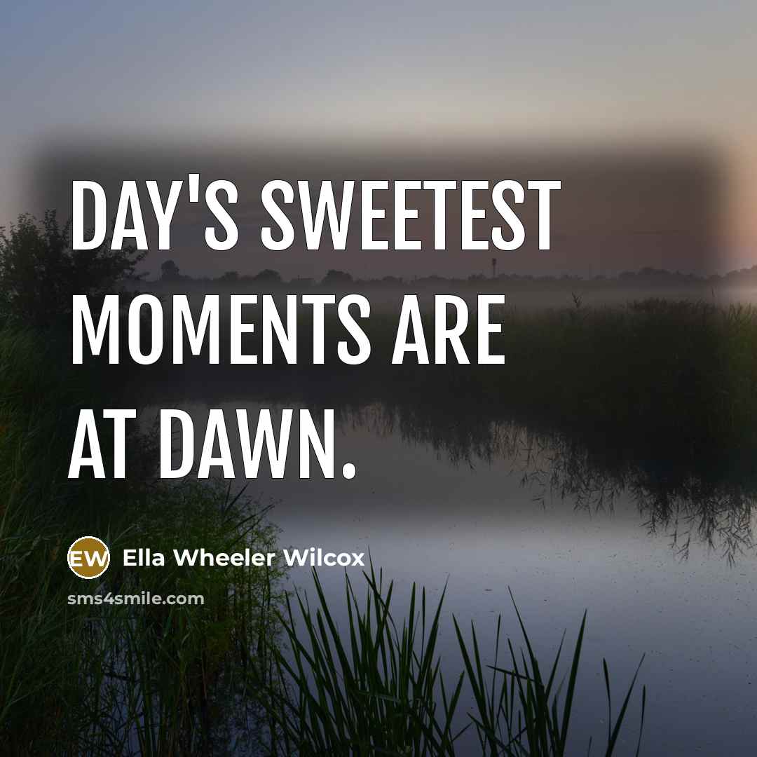 “Day's sweetest moments are at dawn.…” quote by Ella Wheeler Wilcox