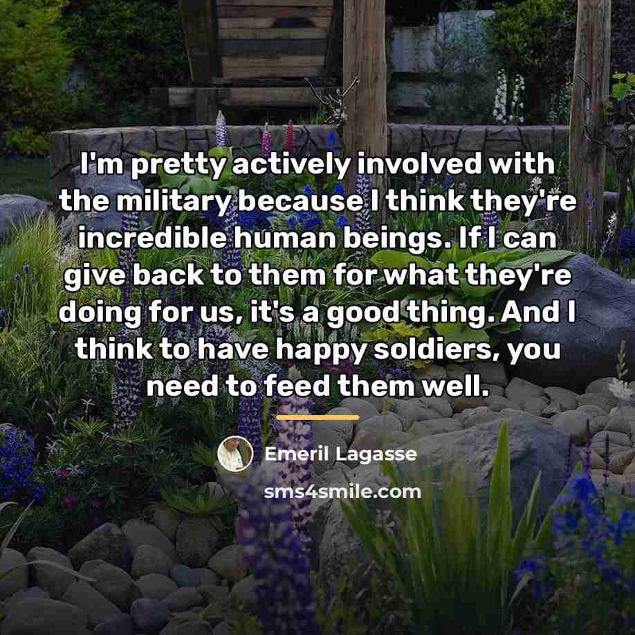 “I'm pretty actively involved with the military because I think…” quote by Emeril Lagasse