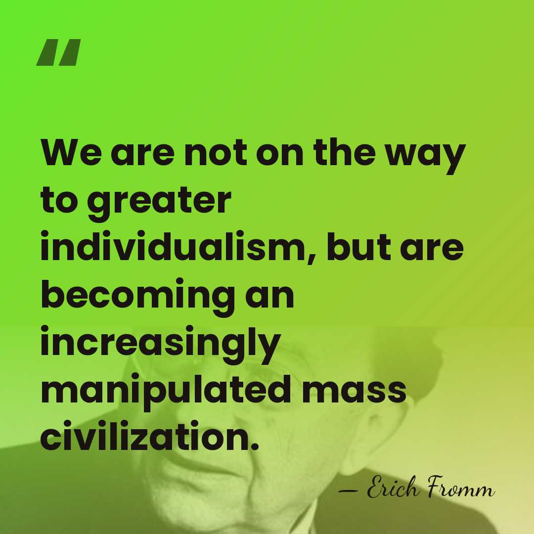 We are not on the way to greater individualism, but are becoming&hellip; - Erich Fromm